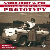 Prototypy. Samochody w PRL rzecz o motoryzacji.. - Tomasz Szczerbicki