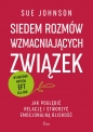 Siedem rozmów wzmacniających związek. Jak pogłębić relację i stworzyć emocjonalną bliskość. - Sue Johnson