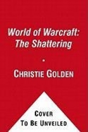 World of Warcraft: The Shattering: Book One of Cataclysm - Christie Golden