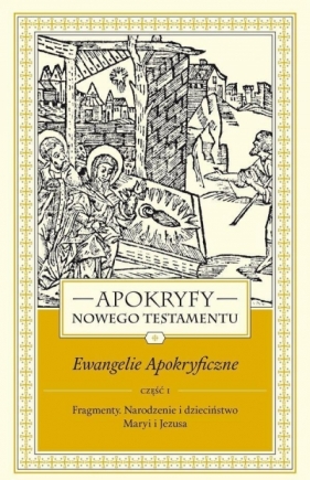 Apokryfy Nowego Testamentu Ewangelie apokryficzne Tom 1 część 1 - Starowieyski Marek