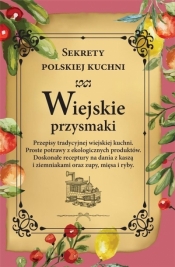 Wiejskie przysmaki. Sekrety polskiej kuchni - Opracowanie zbiorowe