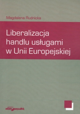 Liberalizacja handlu usługami w Unii Europejskiej - Rudnicka Magdalena