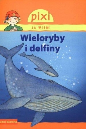 Pixi Ja wiem! Wieloryby i delfiny - Thorner Cordula