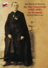 ks. Jan Gnatowski (1855-1925) na tle epoki Biografia historyczna Jan Maria Jackowski