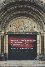 Relacje Kościół - Państwo na Górnym Śląsku w latach 1945-1989