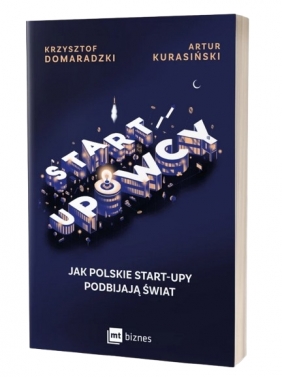 Startupowcy. Jak polskie start-upy podbijają świat - Artur Kurasiński, Krzysztof Domaradzki