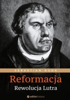 Reformacja Rewolucja Lutra - Duda Sebastian