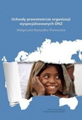 Uchwały prawotwórcze organizacji wyspecjalizowanych ONZ - Rzeszutko-Piotrowska Małgorzata
