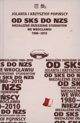 Od SKS do NZS Niezależne Zrzeszenie Studentów we Wrocławiu 1980-2010 - Popińska Jolanta, Popiński Krzysztof