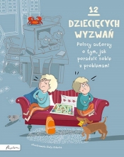 12 dziecięcych wyzwań. Polscy autorzy o tym, jak poradzić sobie z problemami - Opracowanie zbiorowe