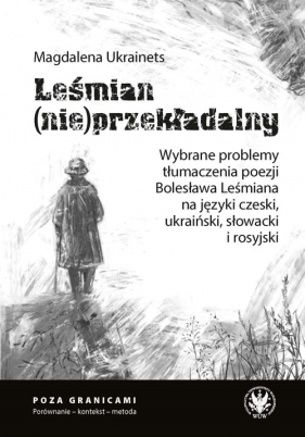 Leśmian (nie)przekładalny. Wybrane problemy tłumaczenia poezji Bolesława Leśmiana na języki czeski, - Magdalena Ukrainets