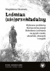 Leśmian (nie)przekładalny. Wybrane problemy tłumaczenia poezji Bolesława Leśmiana na języki czeski,