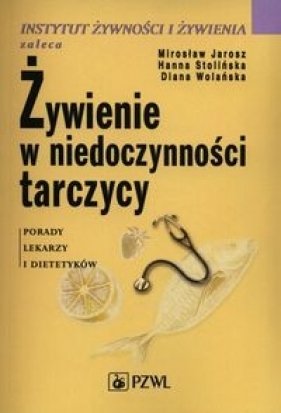 Żywienie w niedoczynności tarczycy - Jarosz Mirosław, Stolińska Hanna, Wolańska Diana