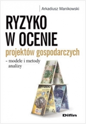 Ryzyko w ocenie projektów gospodarczych - Manikowski Arkadiusz