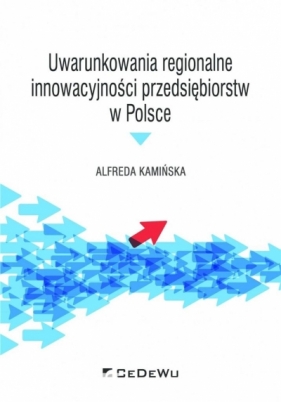 Uwarunkowania regionalne innowacyjności przedsiębiorstw w Polsce - Kamińska Alfreda