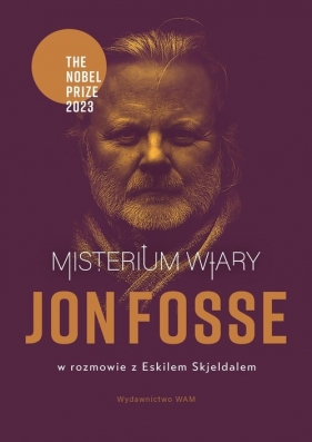 Misterium wiary. Jon Fosse w rozmowie z Eskilem Skjeldalem - Jon Fosse, Skjeldal Eskil