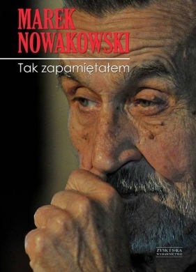 Tak zapamiętałem - Marek Nowakowski