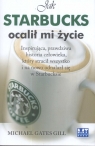 Jak Starbucks ocalił mi życie  Gill Michael Gates