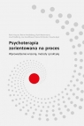 Psychoterapia zorientowana na proces Wprowadzenie w teorię, metody i Hauser Reinhard, Heidelberg Reiner, Weyermann Ruth, Helbling Josef, Goodbread Joe, Hörtreiter Sylvia, Apel