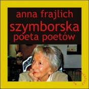 Szymborska. Poeta poetów - Frajlich Anna