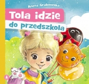 Tola idzie do przedszkola - Aneta Grabowska, Agnieszka Filipowska