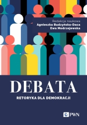 Debata. Retoryka dla demokracji - Budzyńska-Daca Agnieszka
