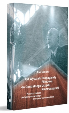 Od Wydziału Propagandy Filmowej do Centralnego... - Ewa Gębicka