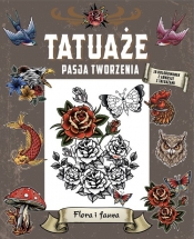 Tatuaże. Pasja tworzenia. Flora i fauna - Opracowanie zbiorowe