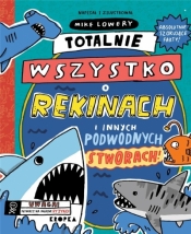 Totalnie wszystko o rekinach (Uszkodzona okładka) - Mike Lowery