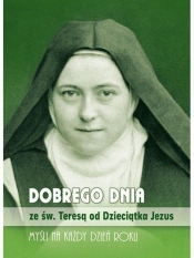 Dobrego dnia ze św. Teresą od Dzieciątka Jezus - św. Teresa od Dzieciątka Jezus