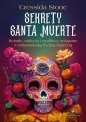 Sekrety Santa Muerte. Rytuały, zaklęcia i modlitwy związane z meksykańską Świętą Śmiercią - Cressida Stone