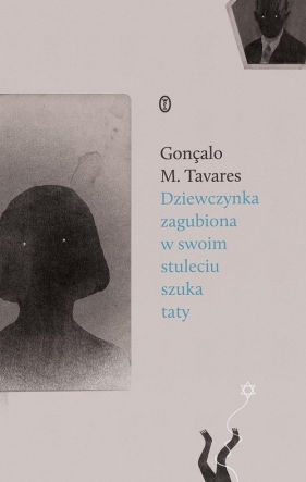 Dziewczynka zagubiona w swoim stuleciu szuka taty - Gonçalo M. Tavares