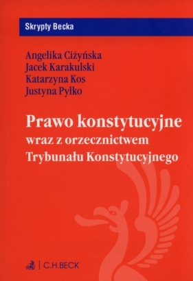 Prawo konstytucyjne wraz z orzecznictwem Trybunału Konstytucyjnego - Ciżyńska Angelika, Karakulski Jacek, Kos Katarzyna, Pyłko Justyna