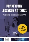 Praktyczny Leksykon VAT 2025 Wszystko o rozliczeniach VAT Opracowanie zbiorowe
