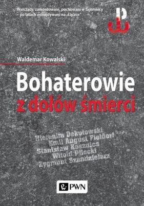 Bohaterowie z dołów śmierci - Waldemar Kowalski