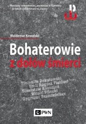 Bohaterowie z dołów śmierci - Waldemar Kowalski