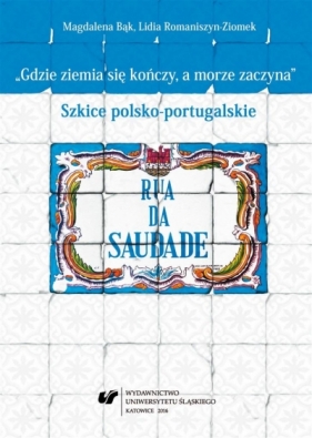 Gdzie ziemia się kończy, a morze zaczyna. Szkice.. - Magdalena Bąk, Lidia Romaniszyn-Ziomek