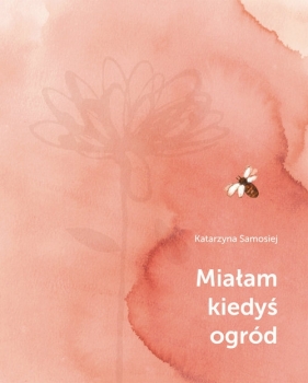 Miałam kiedyś ogród - Katarzyna Samosiej