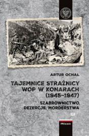 Tajemnice Strażnicy WOP w Konarach (1945-1947) - Ochał Artur