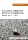 Czas jako kategoria językowo-kulturowa w polszczyźnie Joanna Szadura