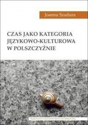 Czas jako kategoria językowo-kulturowa w polszczyźnie - Joanna Szadura