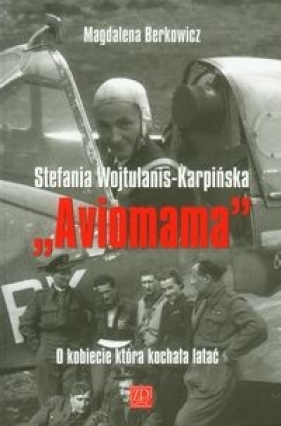 Stefania Wojtulanis – Karpińska "Aviomama" - Berkowicz Magdalena