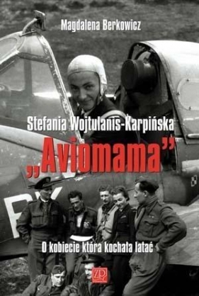 Stefania Wojtulanis – Karpińska "Aviomama" - Magdalena Berkowicz