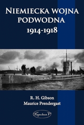 Niemiecka wojna podwodna 1914-1918 - Gibson R. H., Pendergast Maurice<br />