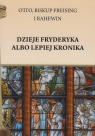 Dzieje Fryderyka albo lepiej Kronika Freising Otto Rahewin