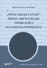  Swój urząd czynićProfil obywatelski twórczości Jana Kochanowskiego