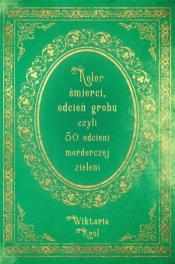 Kolor śmierci, odcień grobu czyli 50 odcieni.. - Wiktoria Król