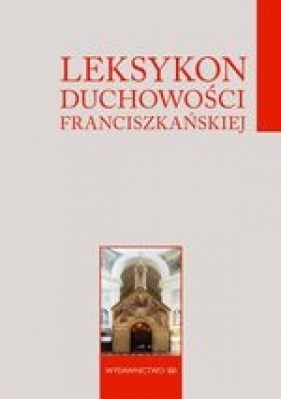 Leksykon duchowości franciszkańskiej - Opracowanie zbiorowe