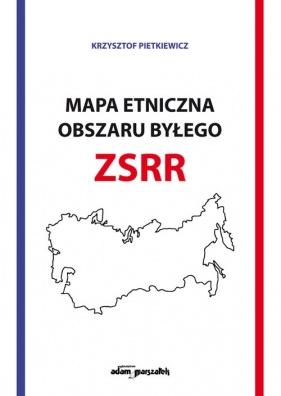Mapa etniczna obszaru byłego ZSSR - Pietkiewicz Krzysztof