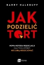 Jak podzielić tort. Nowa metoda negocjacji dla tych, którzy nie lubią negocjować - Barry Nalebuff